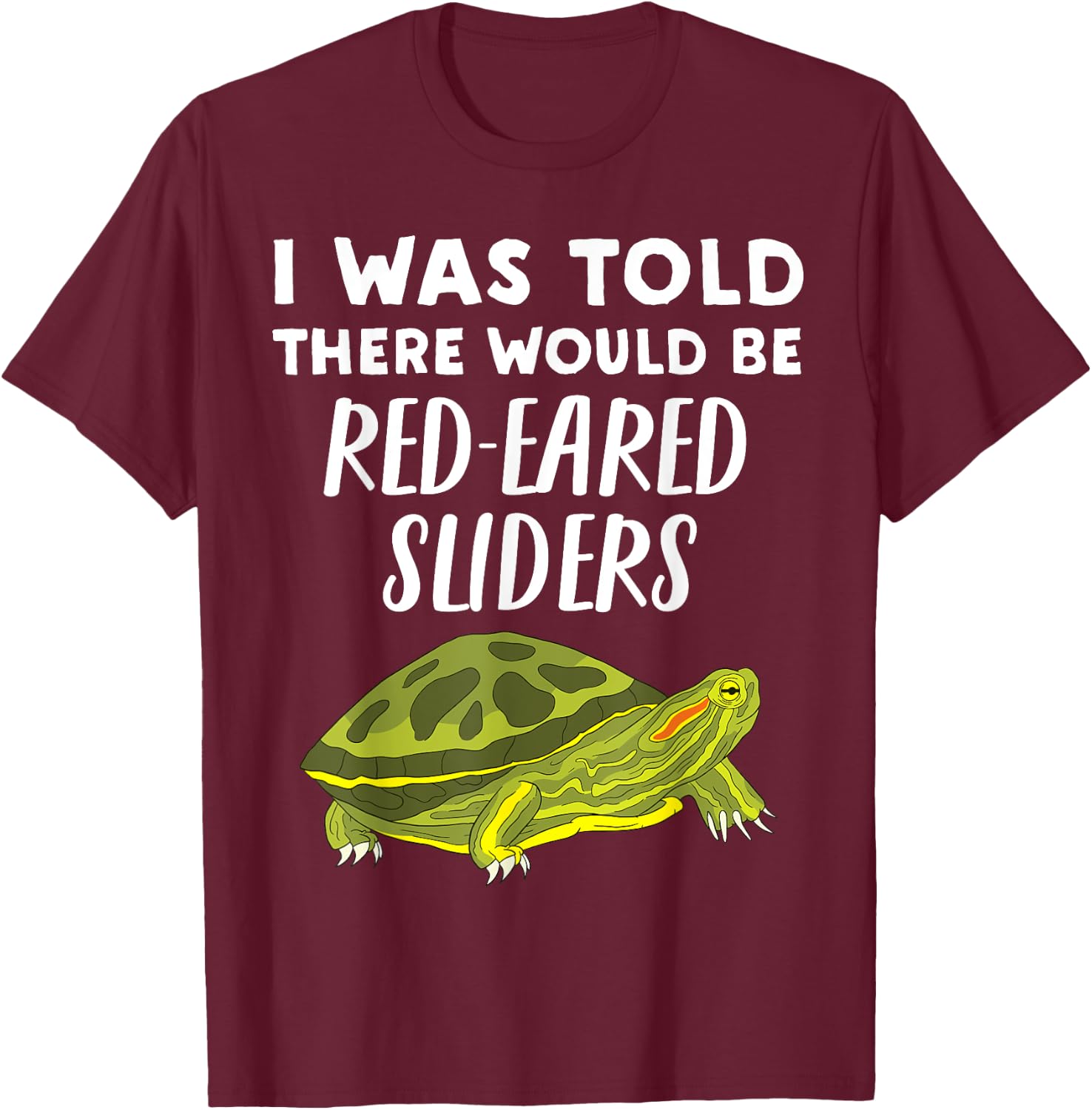 I Was Told There would be Red-Eared Sliders - Slider Turtle T-Shirt - T-Shirt | Maroon