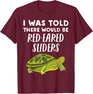 I Was Told There would be Red-Eared Sliders - Slider Turtle T-Shirt - T-Shirt | Maroon