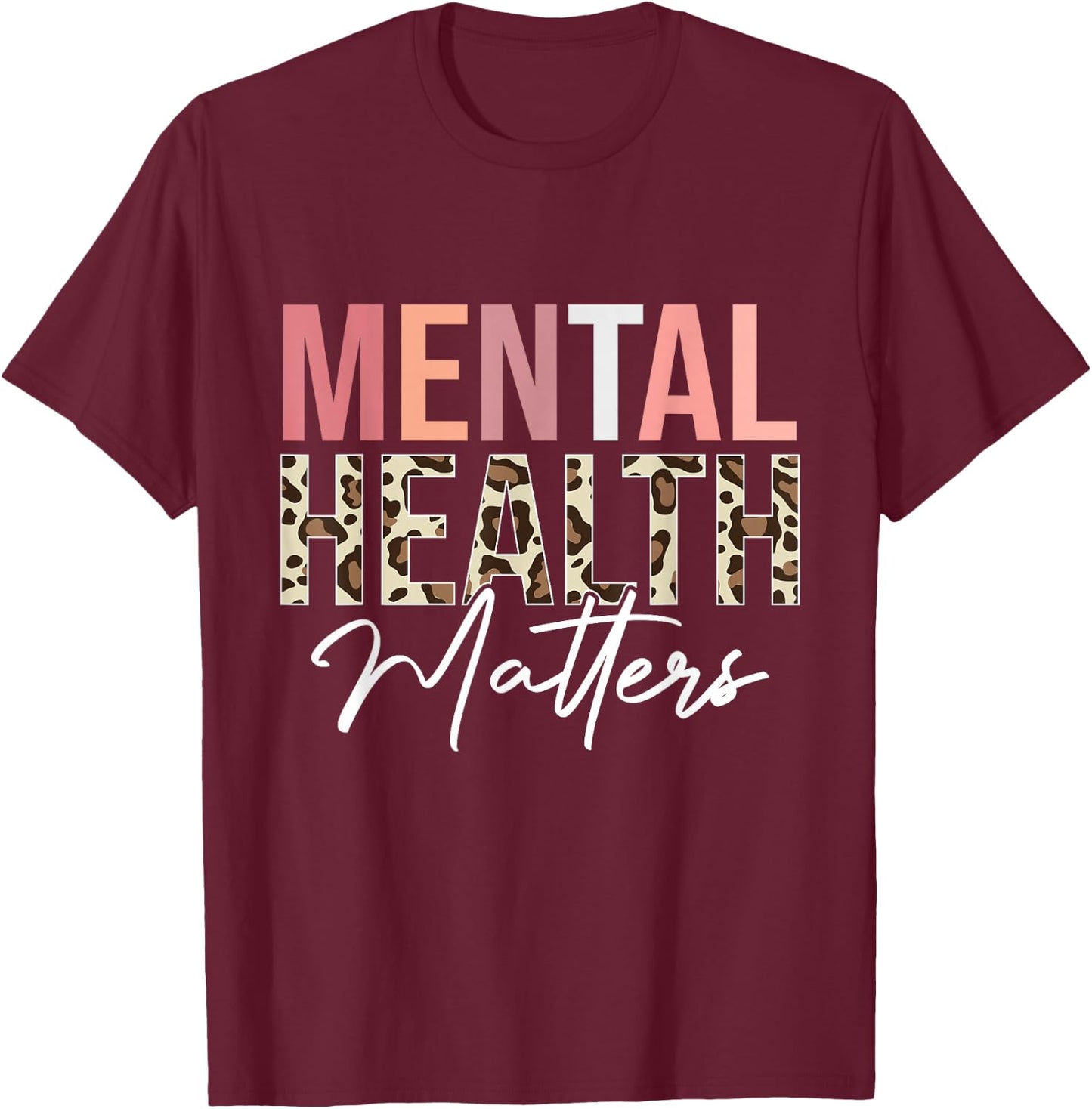 Mental Health Matters Leopard Human Mental Health Awareness T-Shirt - T-Shirt | Maroon