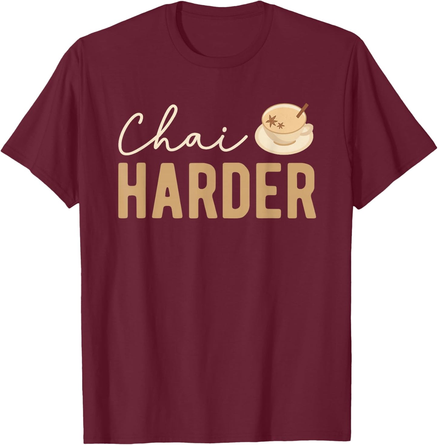 Funny Barista Pun Chai Harder Coffee Chai Tea Latte Lover T-Shirt - T-Shirt | Maroon