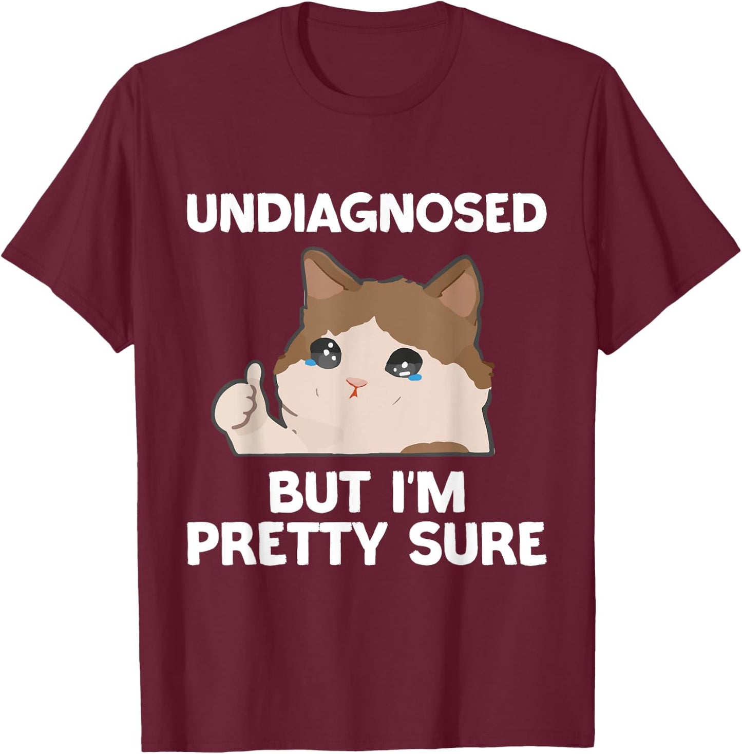 Undiagnosed But I'm Pretty Sure funny cat meme Men Women T-Shirt - T-Shirt | Maroon