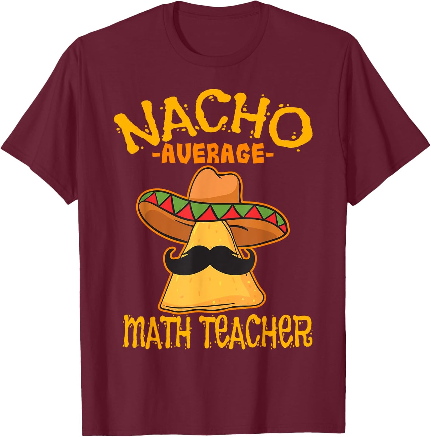 Nacho Average Math Teacher Mathematics Cinco de Mayo Fiesta Women Girls Kids T-Shirt - T-Shirt | Maroon