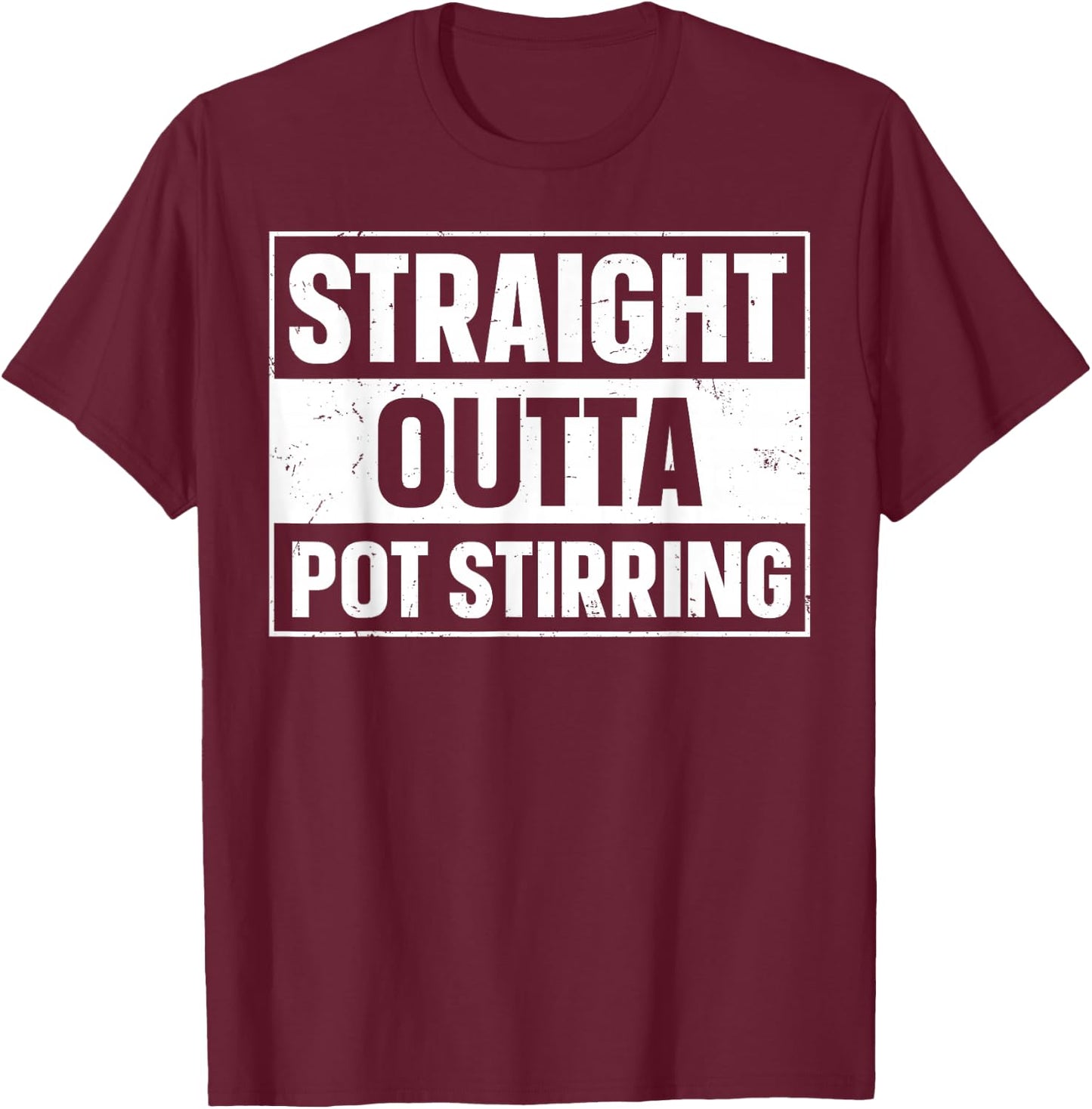 Straight Outta Pot Stirring Design for a Pot stirrer T-Shirt - T-Shirt | Maroon
