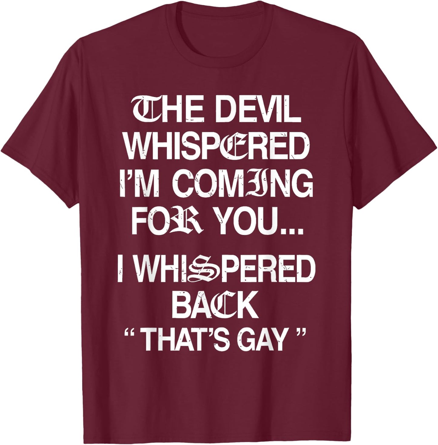 The Devil Whispered I'm Coming for You I Whispered Back T-Shirt - T-Shirt | Maroon