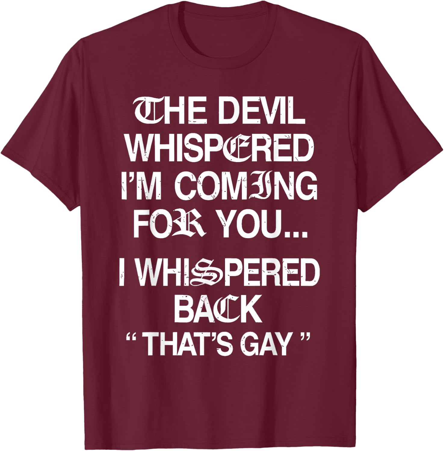 The Devil Whispered I'm Coming for You I Whispered Back T-Shirt - T-Shirt | Maroon