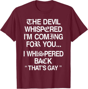 The Devil Whispered I'm Coming for You I Whispered Back T-Shirt - T-Shirt | Maroon