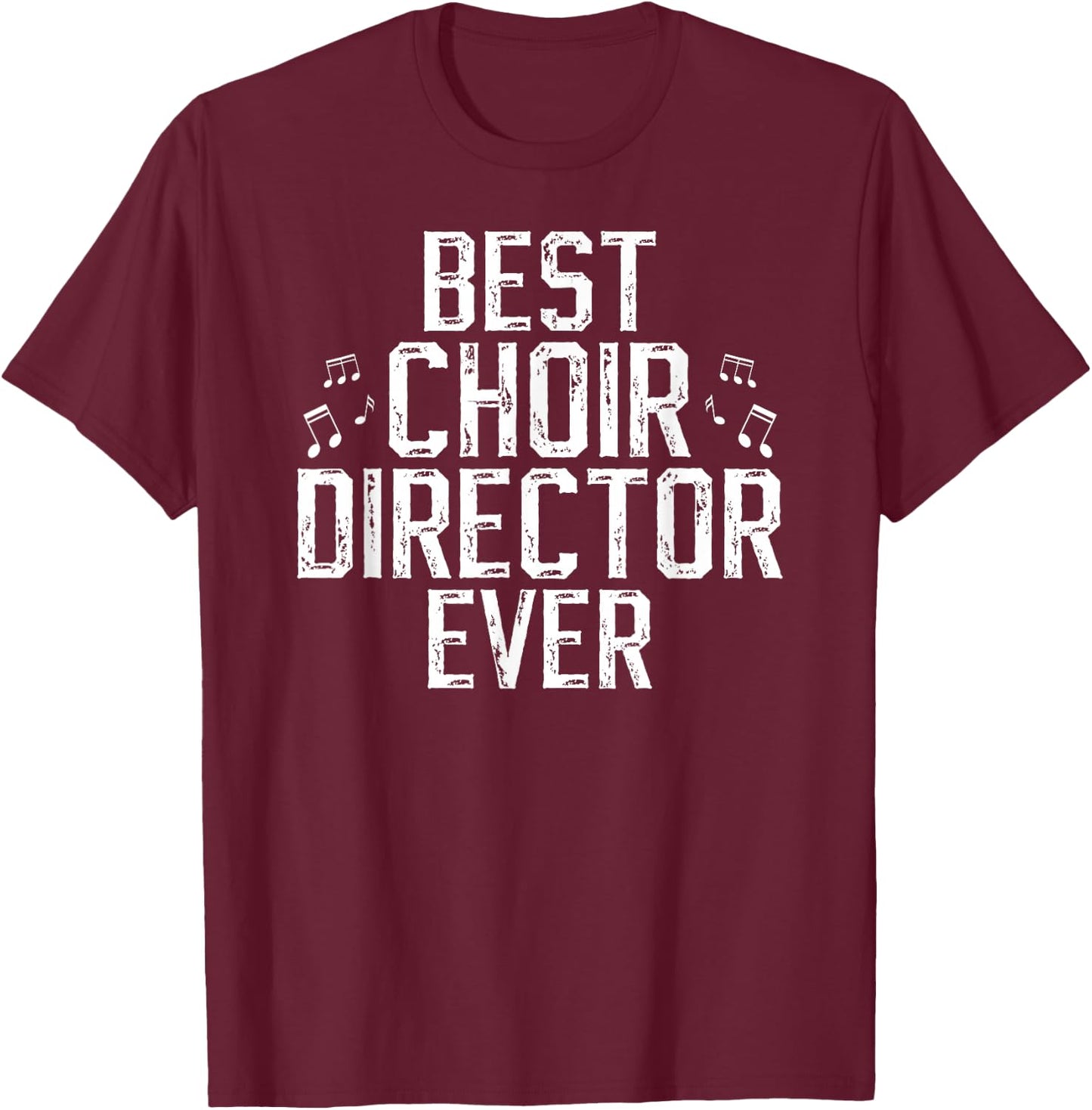 Best Choir Director Ever Choir Directors T-Shirt - T-Shirt | Maroon