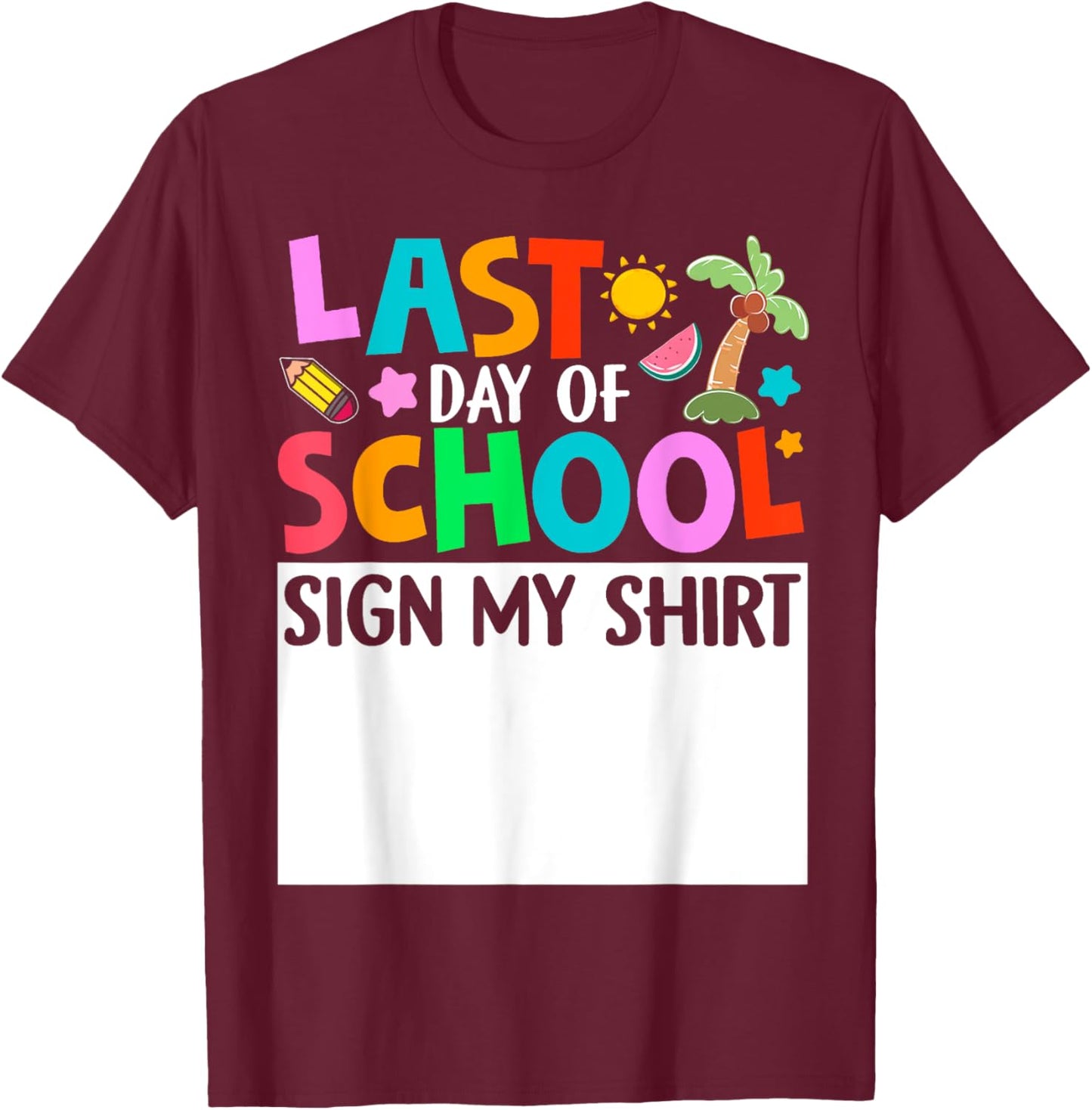 Last Day Of School Sign My Shirt Funny Student Kids Boy Girl T-Shirt - T-Shirt | Maroon