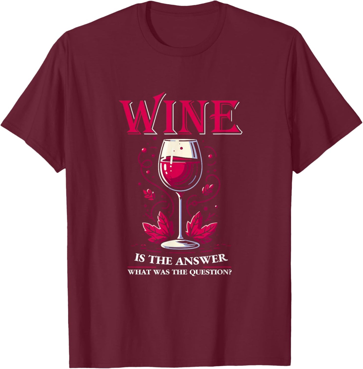 Wine Is The Answer Wine Tasting Wine Taster Drinking Lover T-Shirt - T-Shirt | Maroon