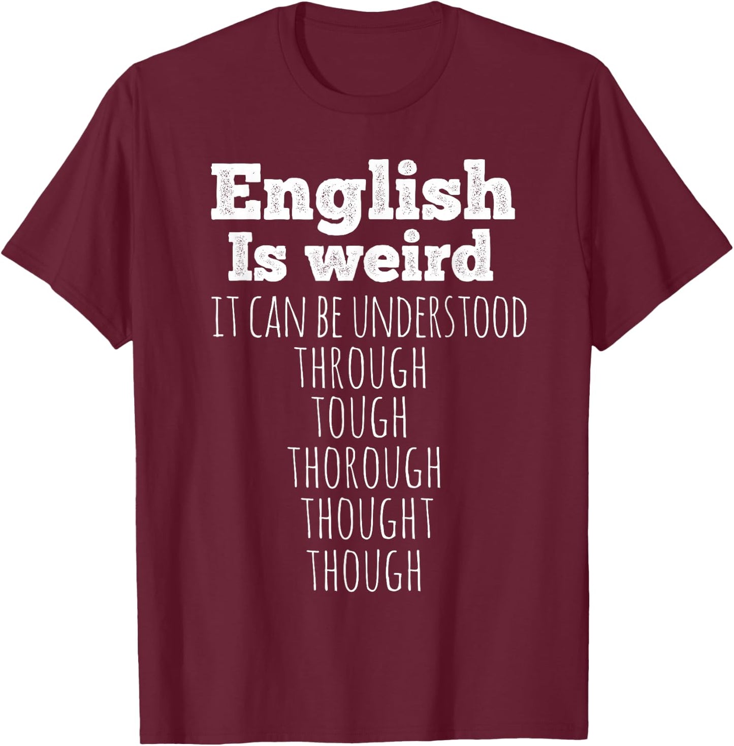 English is Weird Funny English Teacher Gifts Grammar Teacher T-Shirt - T-Shirt | Maroon