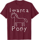 I want a Pony Funny Kid Drawing Horse Picture Horse T-Shirt - T-Shirt | Maroon