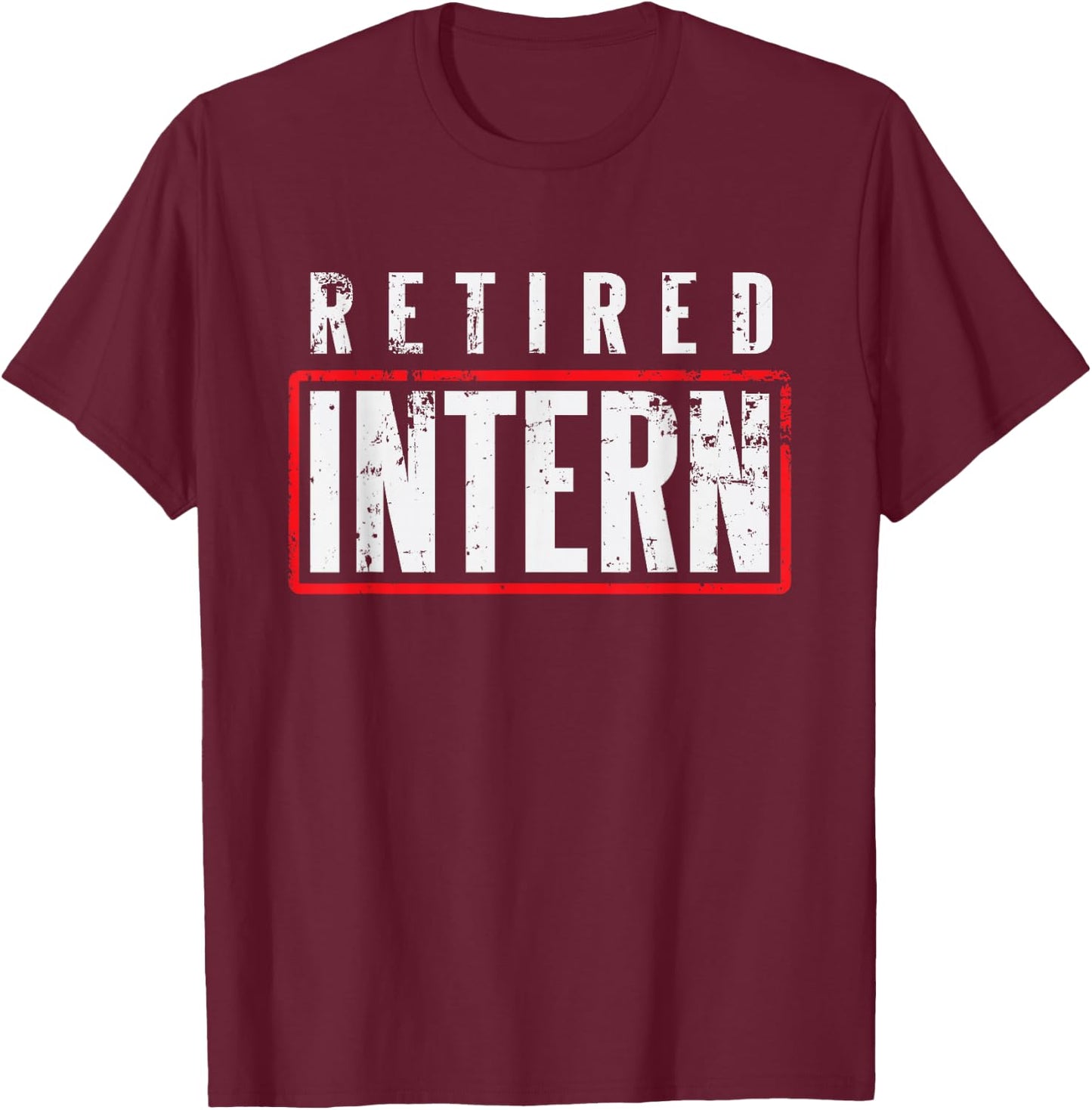 Retired Intern Office Worker Funny Souvenir Gift T-Shirt - T-Shirt | Maroon