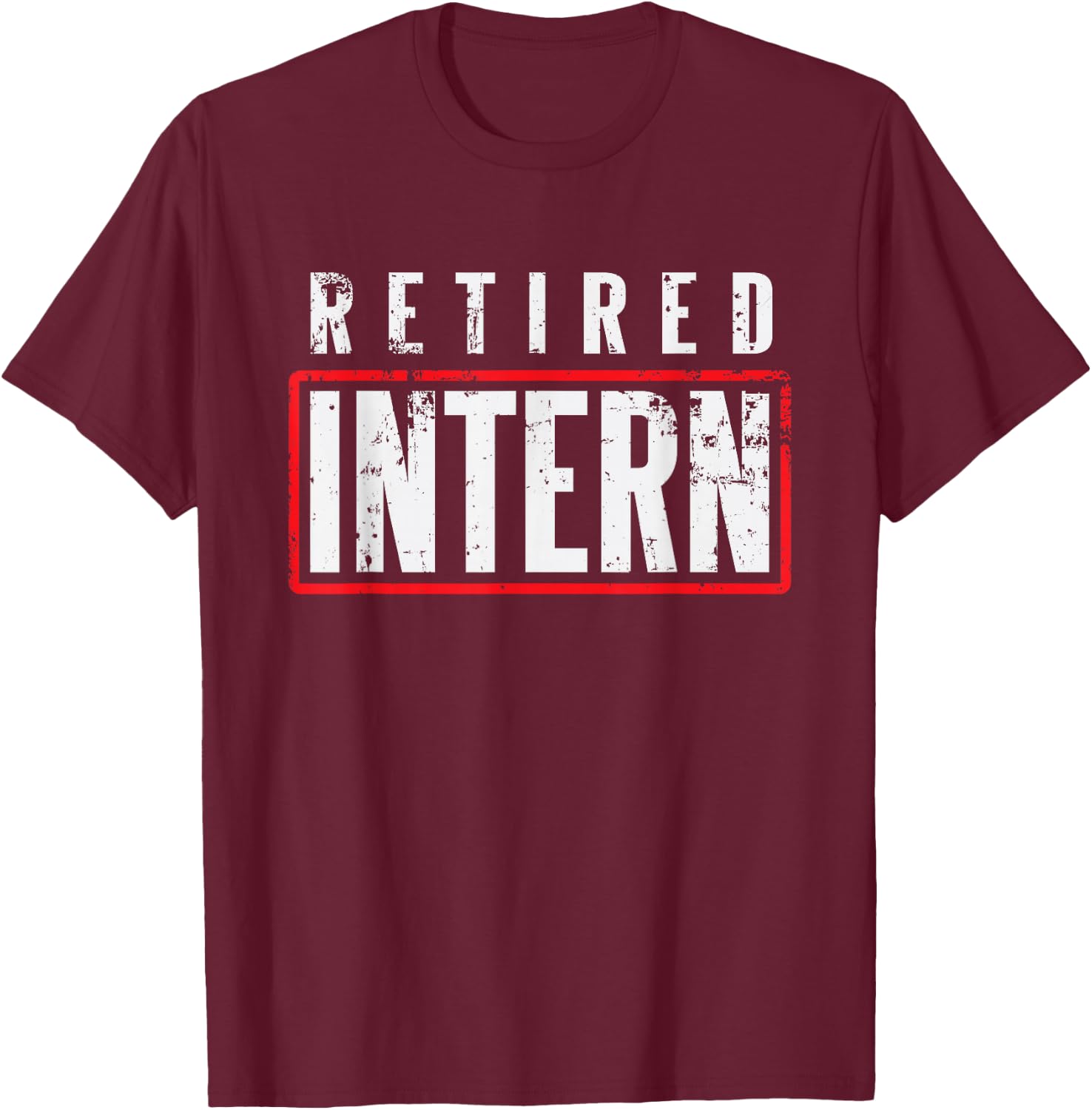 Retired Intern Office Worker Funny Souvenir Gift T-Shirt - T-Shirt | Maroon