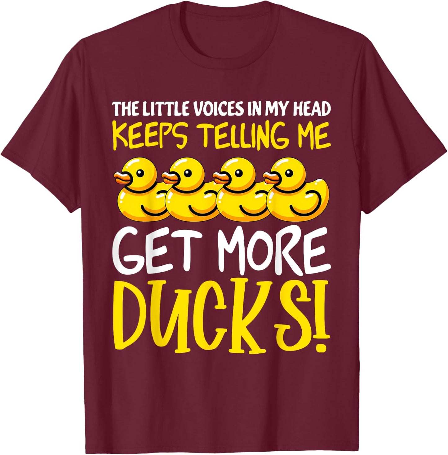 Voices in My Head Keeps Telling Get more Ducks Funny Ducks T-Shirt - T-Shirt | Maroon