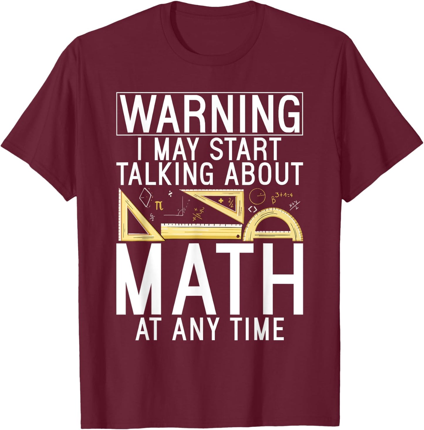Warning i may start talking about Math at any Time Math T-Shirt - T-Shirt | Maroon