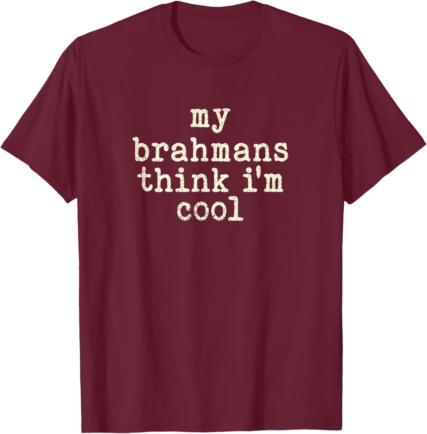 My Cow Thinks I'm Cool - Cow Dad Mom Brahman Cattle T-Shirt - T-Shirt | Maroon