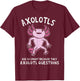 Axolotls So Smart Because They Axolotl Questions T-Shirt - T-Shirt | Maroon