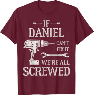 If Daniel Can't Fix It We're All Screwed Father's Day T-Shirt - T-Shirt | Maroon