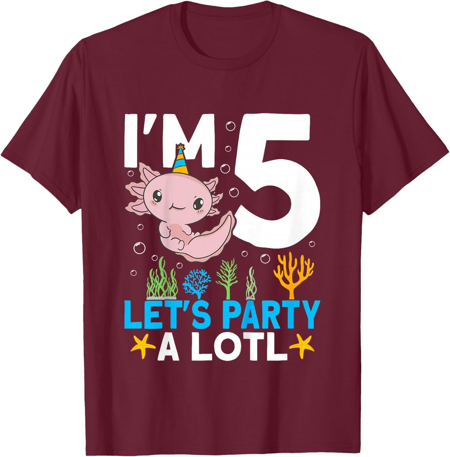 I'm 5 bday Axolotl party cute 5th Birthday Kids Axolotl T-Shirt - T-Shirt | Maroon