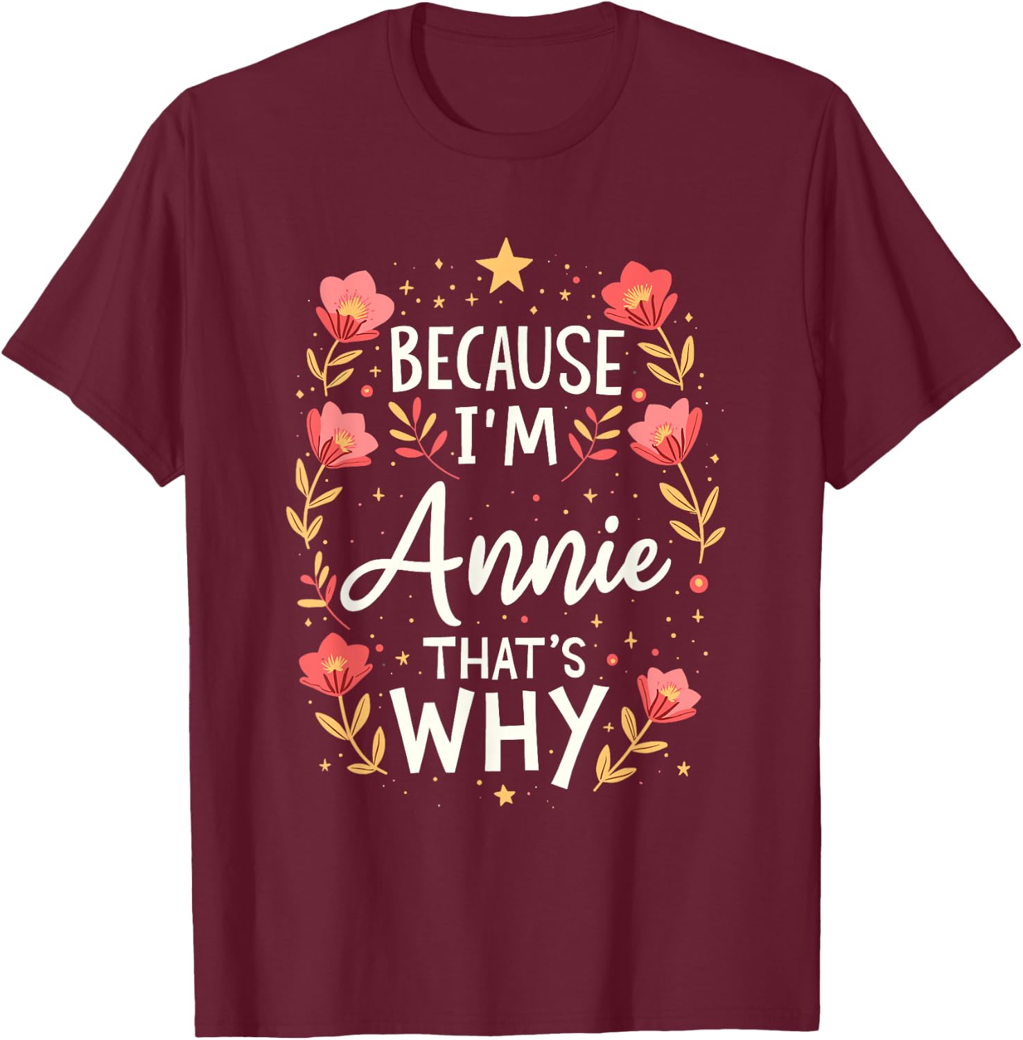 Women Because I'm Annie That's Why Woman T-Shirt - T-Shirt | Maroon