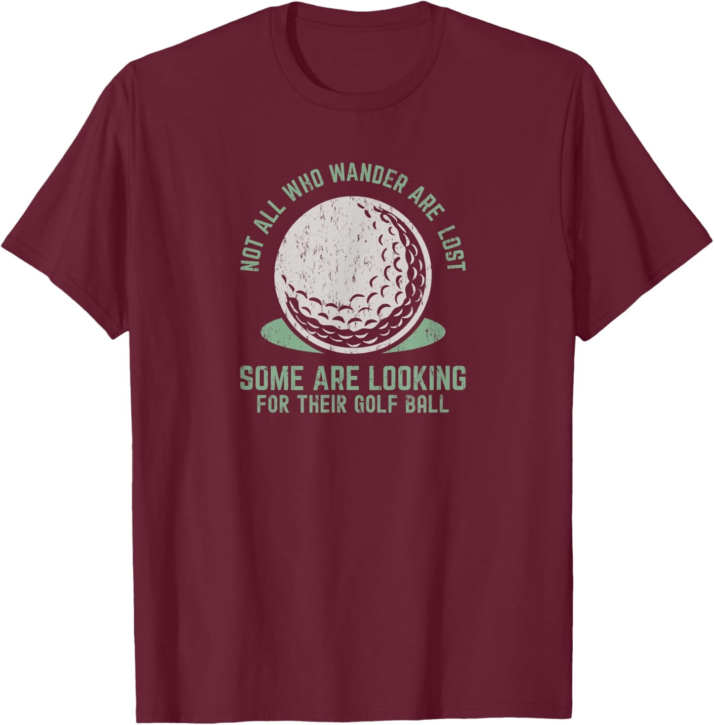 Not All Who Wander Are Lost Funny Lost Golf Ball Golfing T-Shirt - T-Shirt | Maroon
