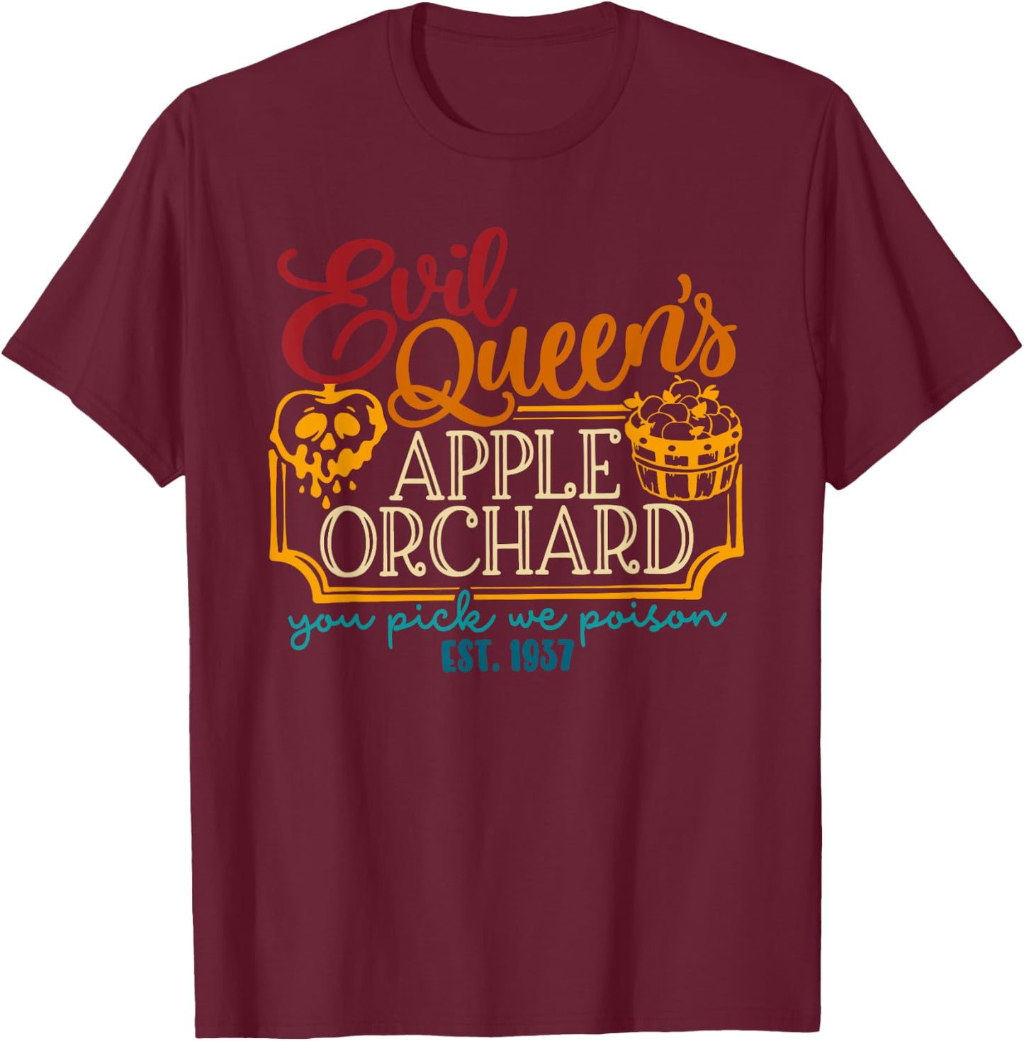 Evil Queen's Apple Orchard You Pick, We Poison EST. 1937 T-Shirt - T-Shirt | Maroon