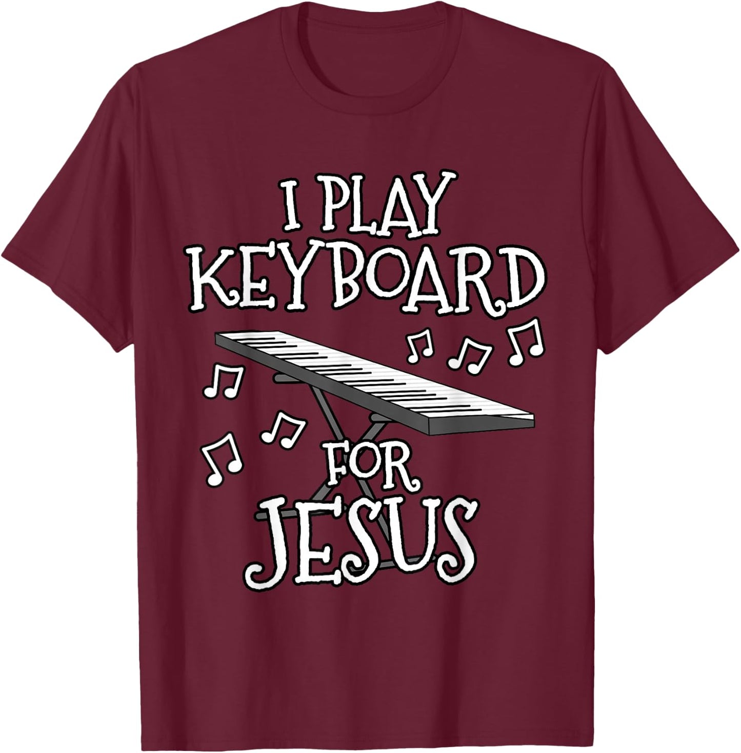 I Play Keyboard For Jesus, Piano Player, Church Musician T-Shirt - T-Shirt | Maroon