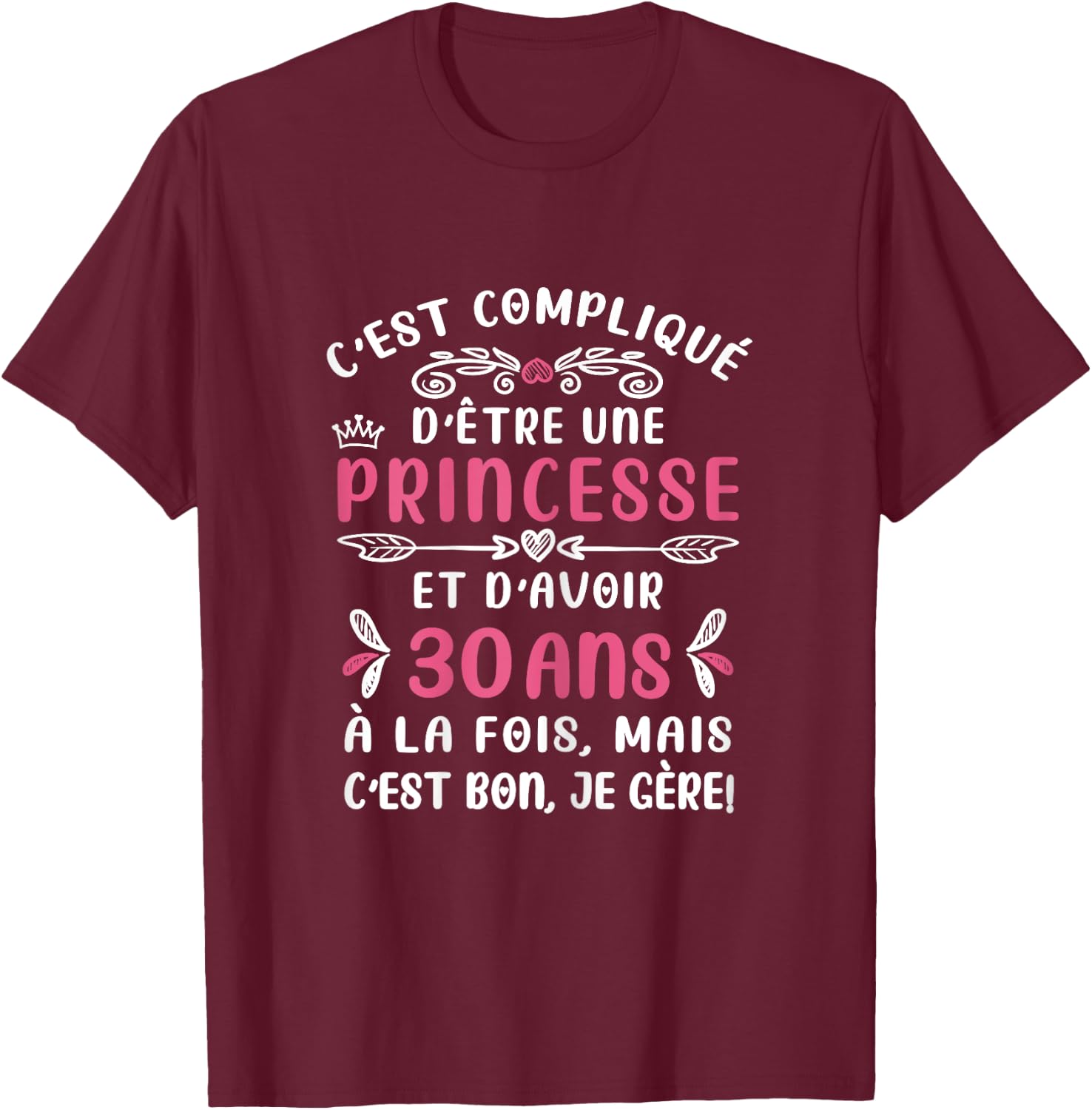 C'est Compqué D'être Princess Birthday Woman 30 Years T-Shirt - T-Shirt | Maroon
