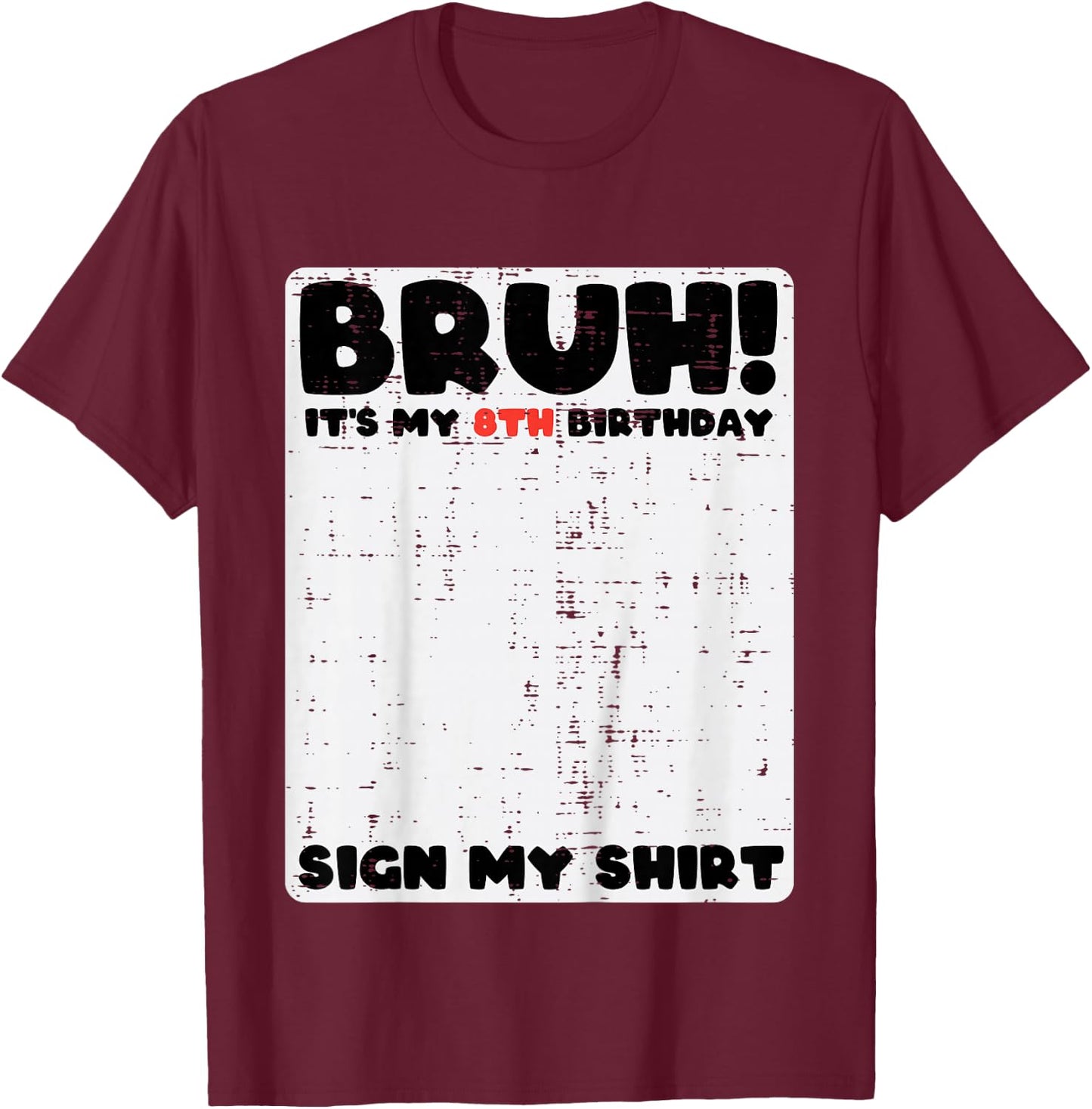 Bruh Its My 8th Birthday Sign My Shirt 8 Year Bday Boys Girl T-Shirt - T-Shirt | Maroon