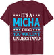 It's A Micha Thing Wouldn't Understand Personal Name Micha T-Shirt - T-Shirt | Maroon