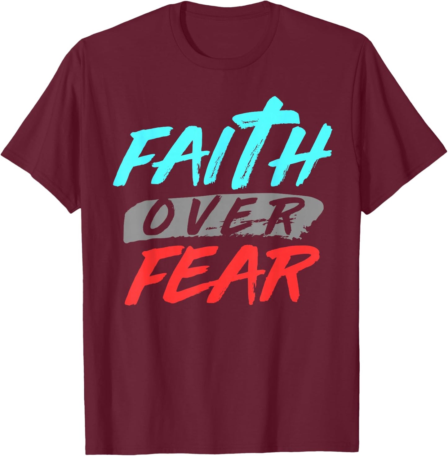 Bible Verse Faith Over Fear Jesus God T-Shirt - T-Shirt | Maroon