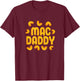 Mac Daddy Mac N Cheese Lover Father Funny Cheese Noodles Dad T-Shirt - T-Shirt | Maroon