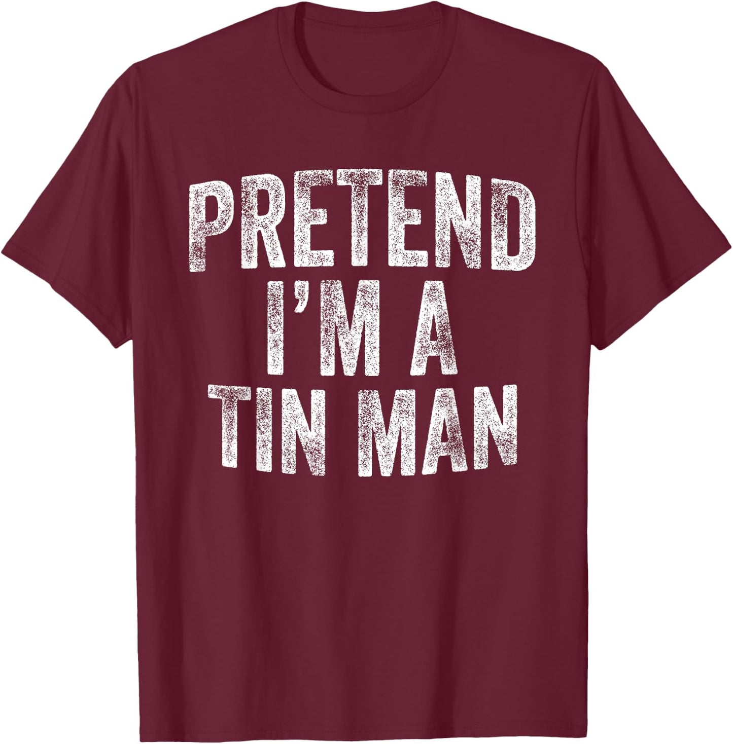 Pretend I'm A Tin Man Costume Family Lazy Halloween Party T-Shirt - T-Shirt | Maroon