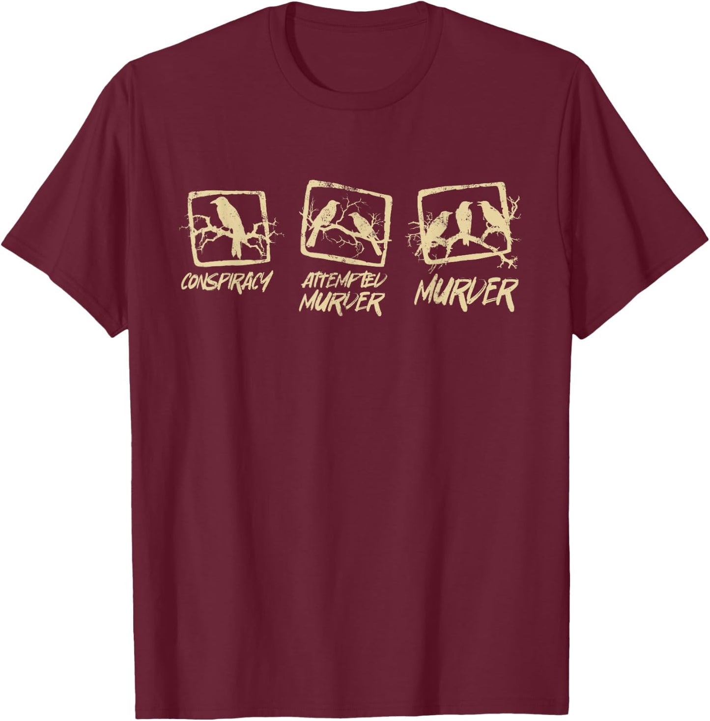 Funny Attempted Murder Crow T-Shirt - T-Shirt | Maroon