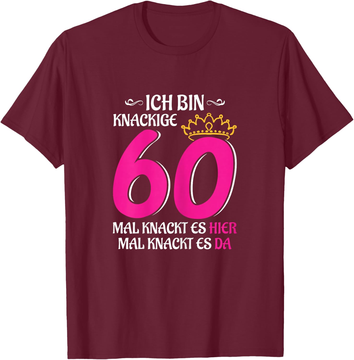 Women's 60th Birthday Woman Lady Finally 60 Crispy 60 T-Shirt - T-Shirt | Maroon