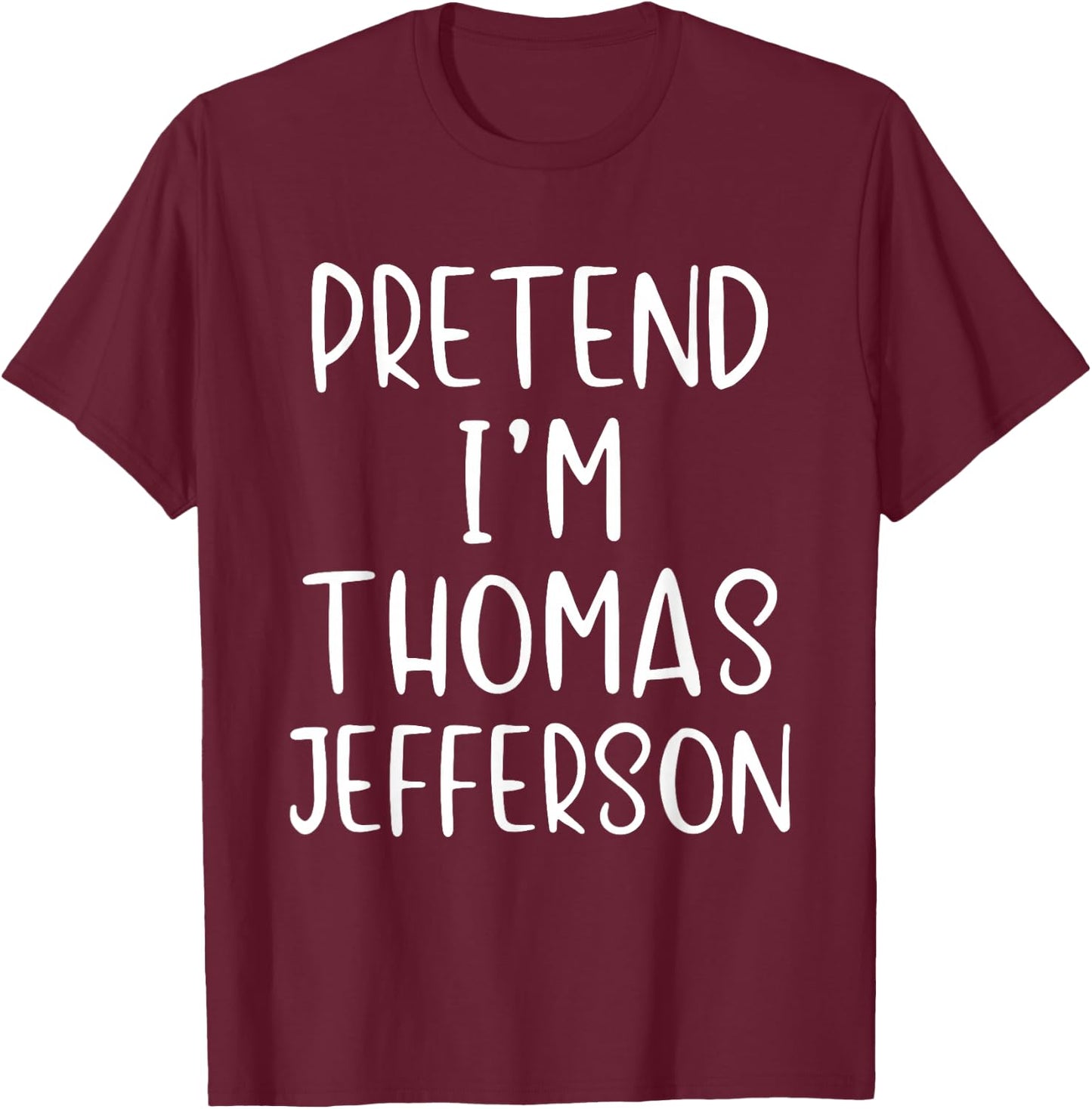 Pretend I'm Thomas Jefferson Costume Halloween Simple Adult T-Shirt - T-Shirt | Maroon