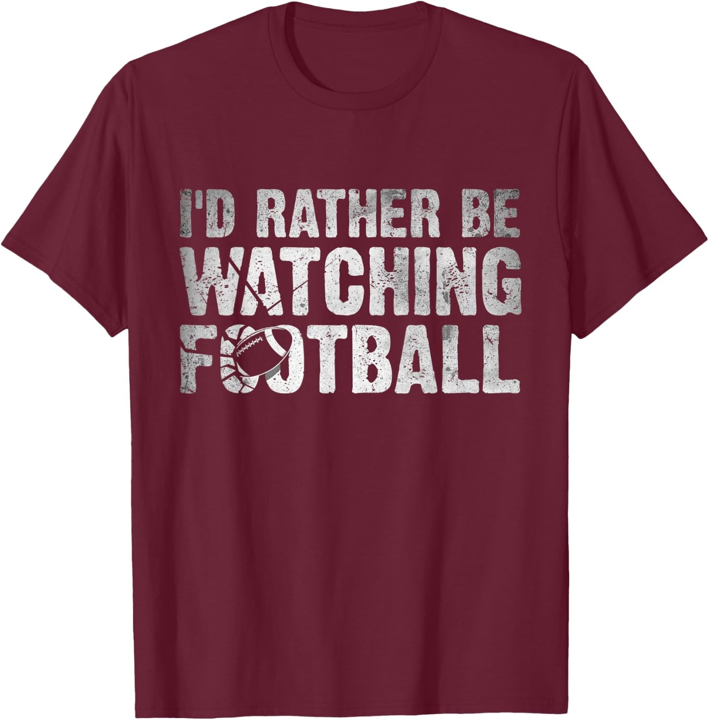 I'd Rather Be Watching Football - Funny Football Quote T-Shirt - T-Shirt | Maroon