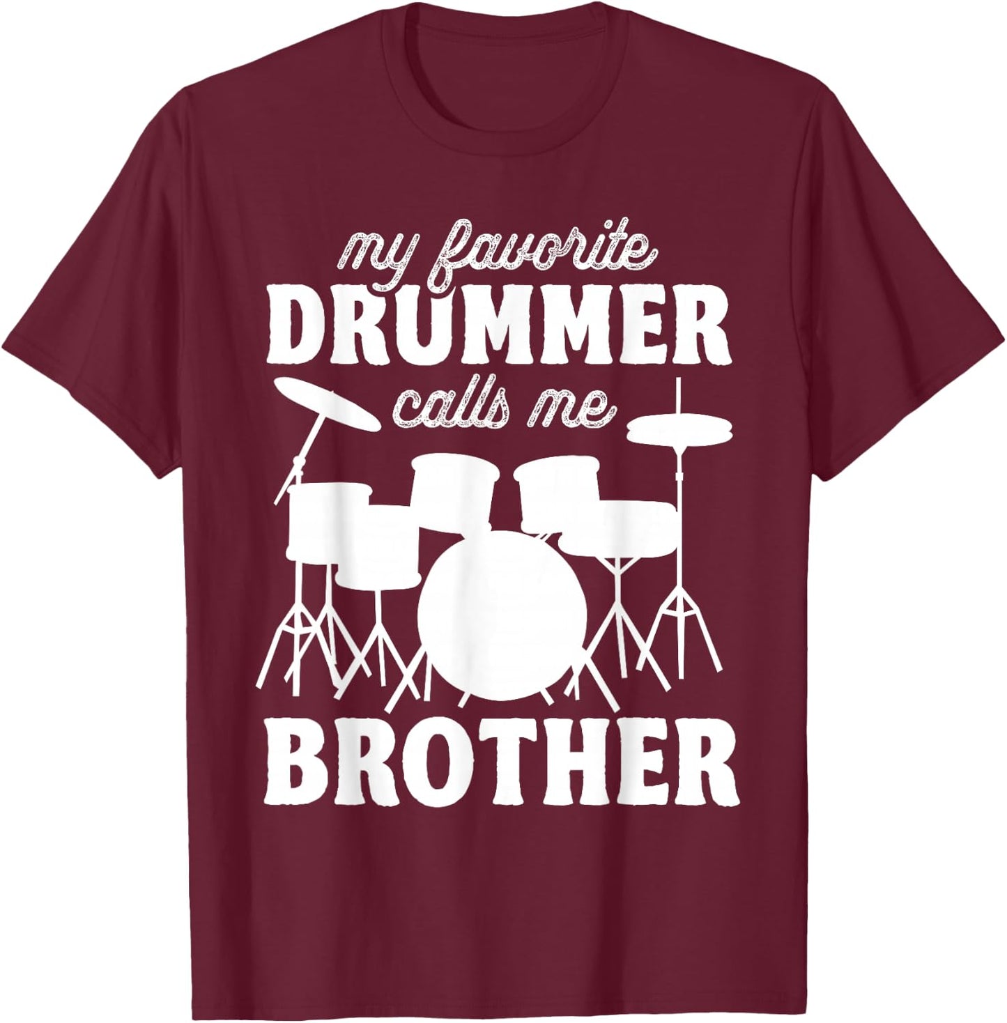 My Favorite Drummer Calls Me Brother - Funny Drums Brother T-Shirt - T-Shirt | Maroon