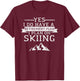 Yes I Do have a Retirement Plan Skiing Mountain T-Shirt - T-Shirt | Maroon