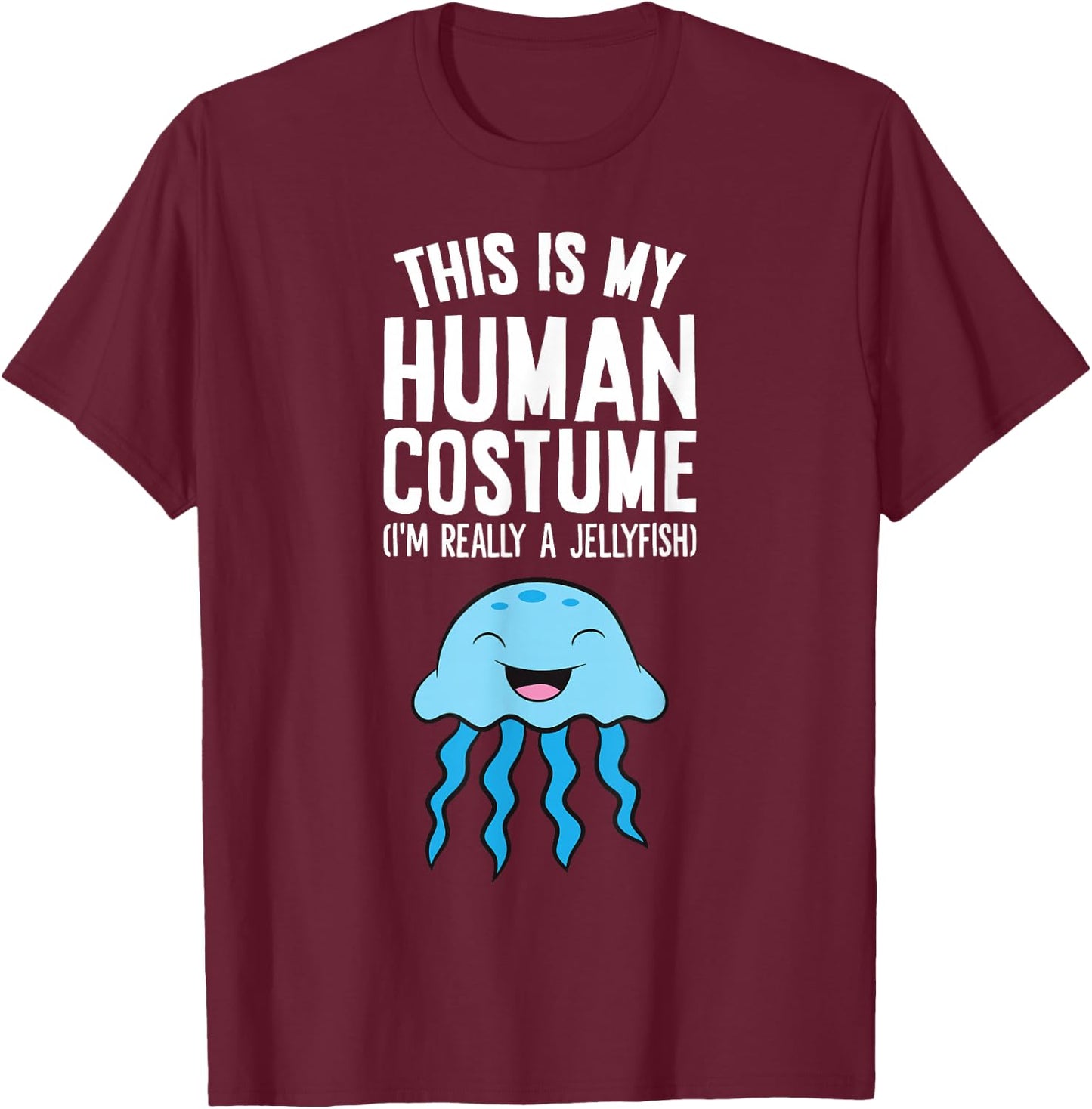 This Is My Human Costume I'm Really A Jellyfish T-Shirt - T-Shirt | Maroon