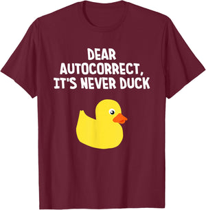 Dear Autocorrect, It's Never Duck Funny Duck T-Shirt - T-Shirt | Maroon