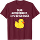 Dear Autocorrect, It's Never Duck Funny Duck T-Shirt - T-Shirt | Maroon