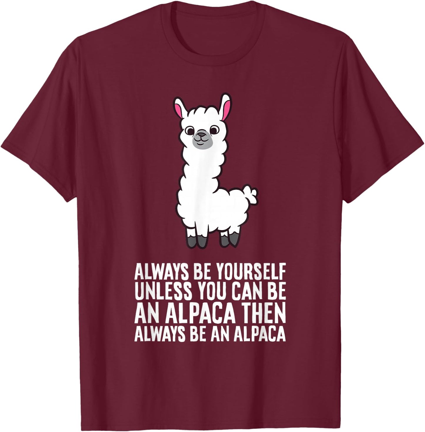 Always Be Yourself Unless You Can Be An Alpaca T-Shirt - T-Shirt | Maroon