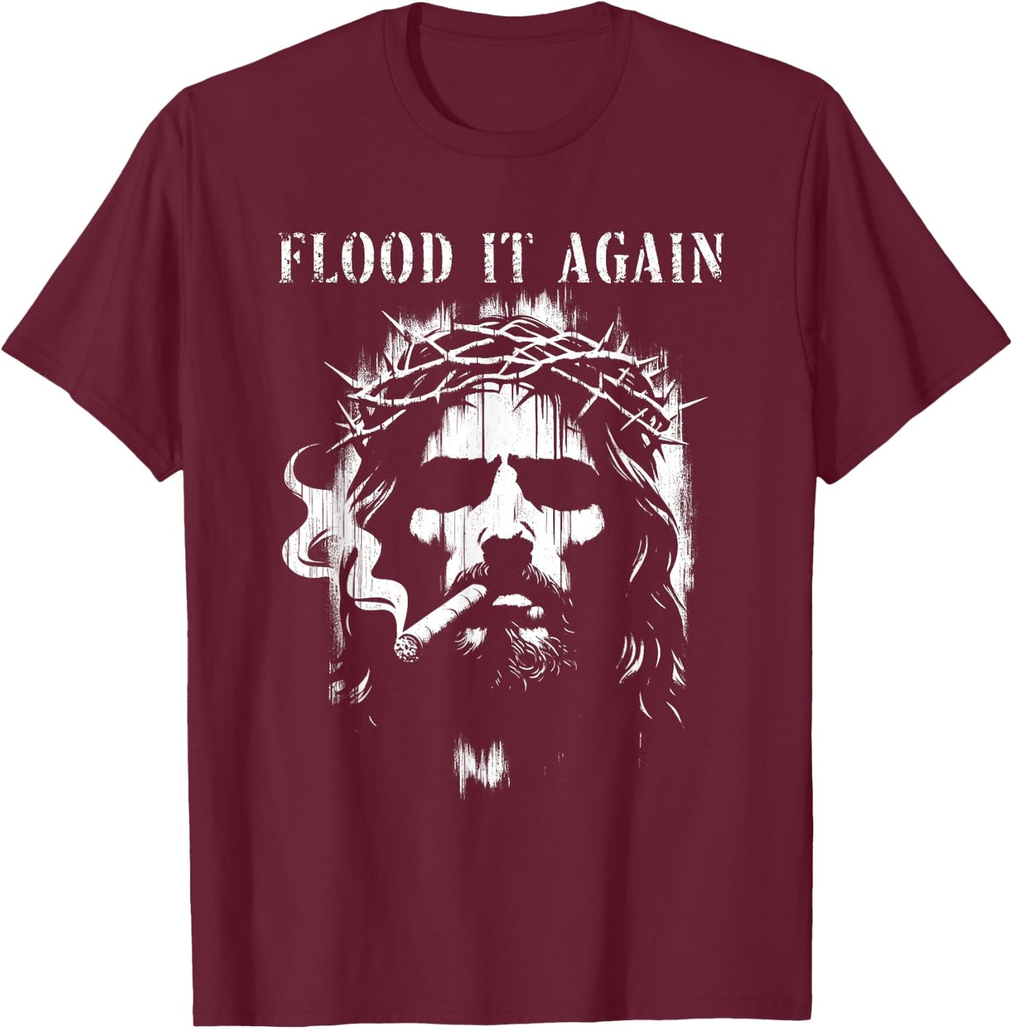 Flood It Again - Funny Saying Boss Jesus Meme Lover T-Shirt - T-Shirt | Maroon