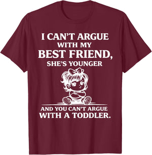I Cant Argue with My Best Friend Shes Younger Than Me T-Shirt - T-Shirt | Maroon