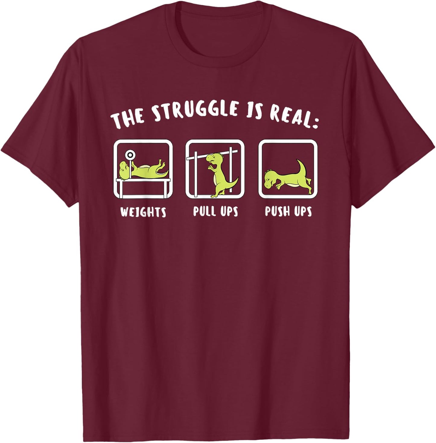 The Struggle Is Real Dinosaur Fitness T-Rex Gym Lover T-Shirt - T-Shirt | Maroon