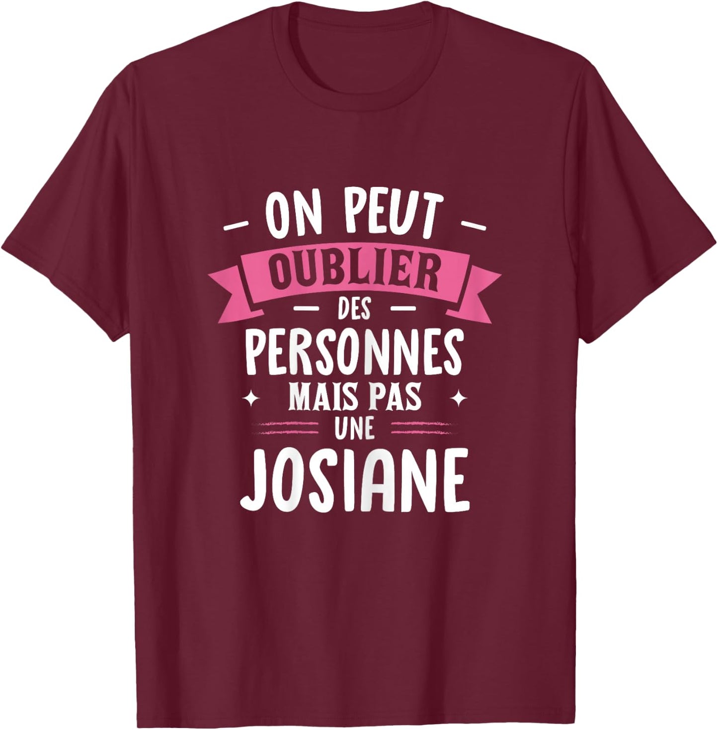 Woman Humour Girlfriend Personalized Gift BFF Name Josiane T-Shirt - T-Shirt | Maroon