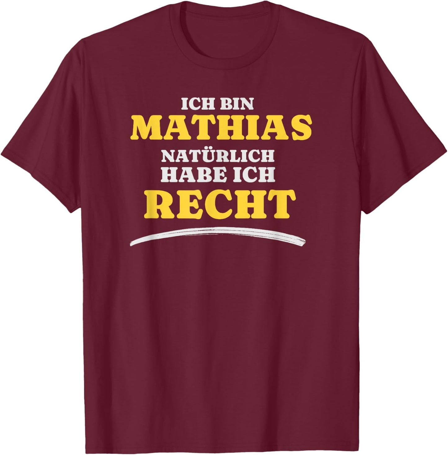 Ich bin Mathias Natürlich habe ich Recht Mathias T-Shirt - T-Shirt | Maroon