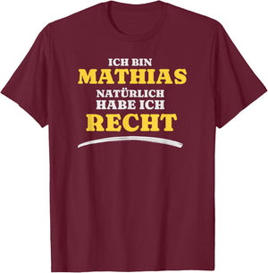 Ich bin Mathias Natürlich habe ich Recht Mathias T-Shirt - T-Shirt | Maroon
