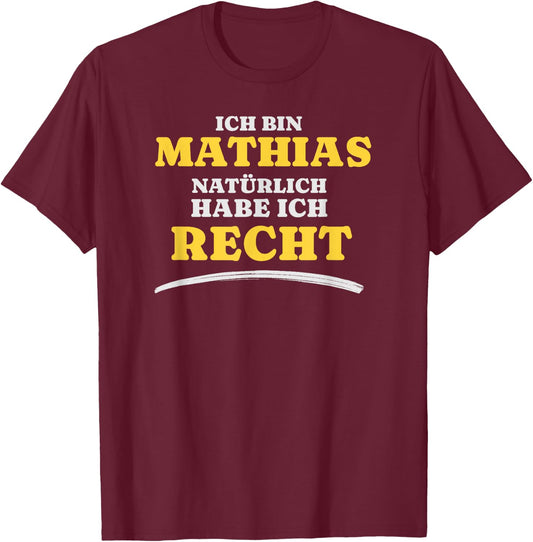 Ich bin Mathias Natürlich habe ich Recht Mathias T-Shirt - T-Shirt | Maroon